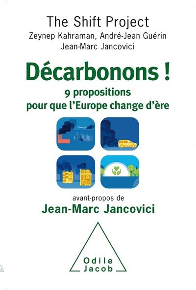 Décarbonons ! : 9 propositions pour que l'Europe change d'ère