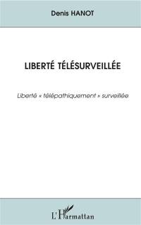 Liberté télésurveillée : liberté télépathiquement surveillée