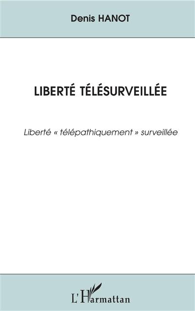 Liberté télésurveillée : liberté télépathiquement surveillée