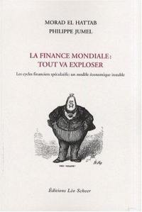 La finance mondiale : tout va exploser : les cycles financiers spéculatifs, un modèle économique instable