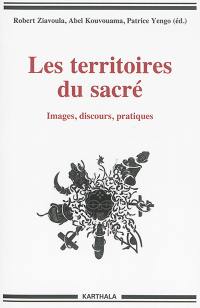 Les territoires du sacré : images, discours, pratiques