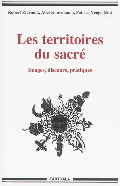 Les territoires du sacré : images, discours, pratiques