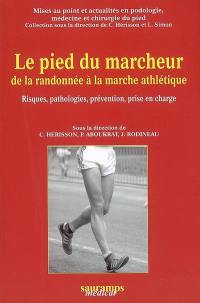 Le pied du marcheur, de la randonnée à la marche athlétique : risques, pathologies, prévention, prise en charge