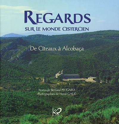 Regards sur le monde cistercien. Vol. 1. De Cîteaux à Alcobaça