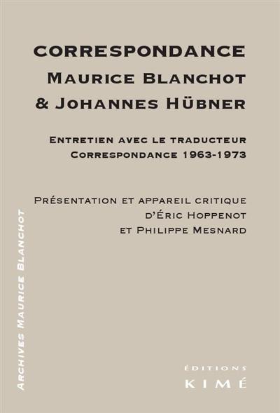 Correspondance Maurice Blanchot & Johannes Hübner : entretien avec le traducteur, correspondance 1963-1973