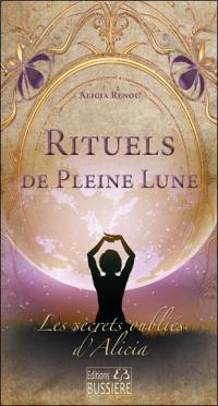 Les secrets oubliés d'Alicia. Rituels de pleine lune