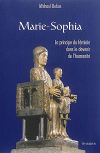 Marie-Sophia : l'élément du féminin dans le devenir de l'humanité