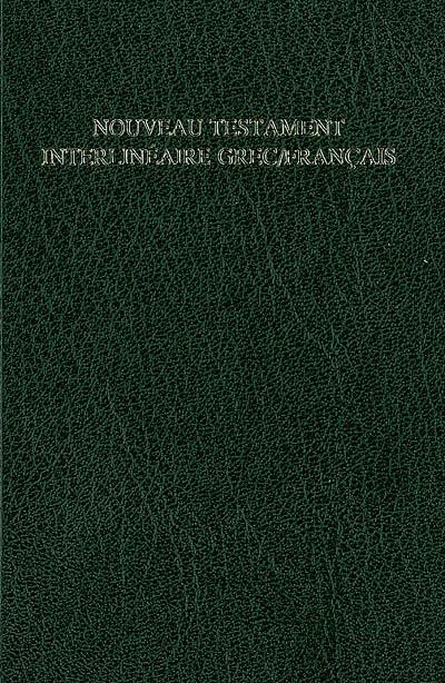 Nouveau Testament interlinéaire grec-français : avec, en regard, le texte de la traduction oecuménique de la Bible et de la Bible en français courant