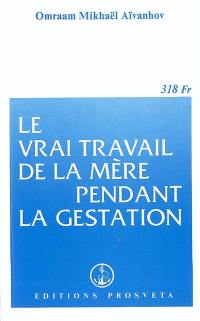 Le vrai travail de la mère pendant la gestation