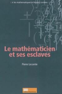 Le mathématicien et ses esclaves