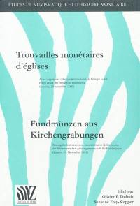 Trouvailles monétaires d'églises : actes du premier colloque international du Groupe suisse pour l'étude des trouvailles monétaires, Lucerne, 19 novembre 1993. Fundmünzen aus Kirchengrabungen : Sitzungsbericht des ersten internationalen Kolloquiiums der Schweizerischen Arbeitsgemeinschaft für Fundmünzen, Luzern, 19. November 1993