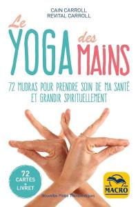 Le yoga des mains : 72 mudras pour prendre soin de ma santé et grandir spirituellement