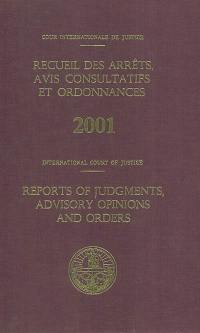 Recueil des arrêts, avis consultatifs et ordonnances, 2001. Reports of judgments, advisory opinions and orders, 2001