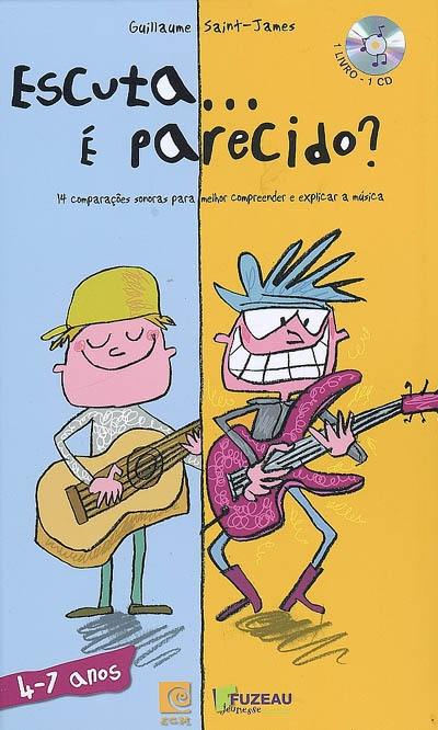 Escuta... é parecido ? : 14 comparaçaoes sonoras para melhor compreender e explicar a musica : 4-7 anos