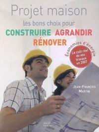 Projet maison : les bons choix pour construire, agrandir, rénover