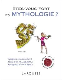 Êtes-vous fort en mythologie ? : résisterez-vous au chant des sirènes dans ce dédale de mythes, dieux et héros ?