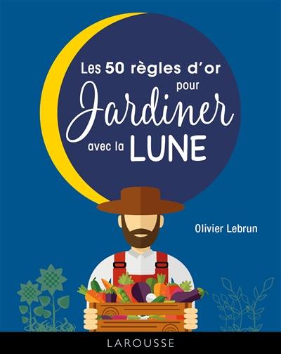 Les 50 règles d'or pour jardiner avec la Lune