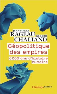 Géopolitique des empires : 6.000 ans d'histoire humaine