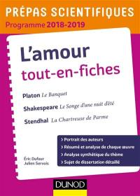 L'amour, tout-en-fiches : Platon, Le banquet ; Shakespeare, Le songe d'une nuit d'été ; Stendhal, La chartreuse de Parme : prépas scientifiques, programme 2018-2019