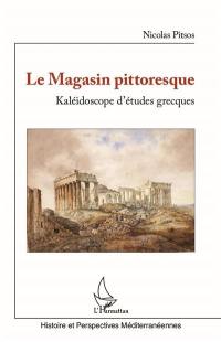 Le magasin pittoresque : kaléidoscope d'études grecques