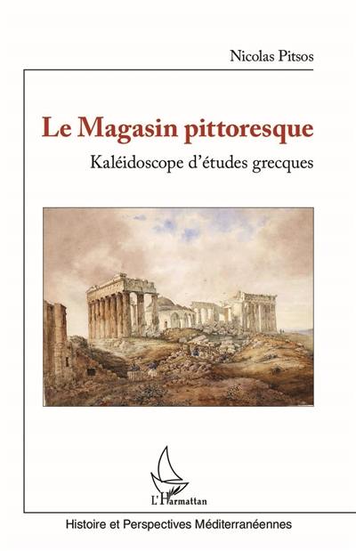 Le magasin pittoresque : kaléidoscope d'études grecques