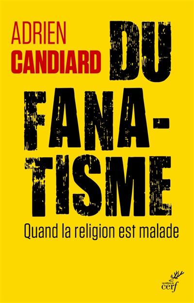 Du fanatisme : quand la religion est malade