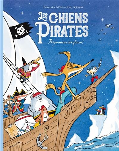 Les chiens pirates. Prisonniers des glaces !