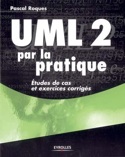 UML 2 par la pratique : études de cas et exercices corrigés