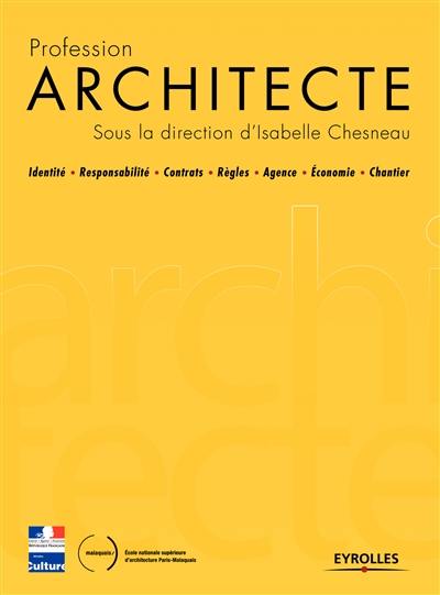 Profession architecte : identité, responsabilité, contrats, règles, agence, économie, chantier