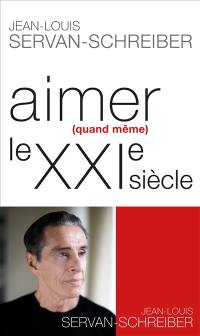 Aimer (quand même) le XXIe siècle