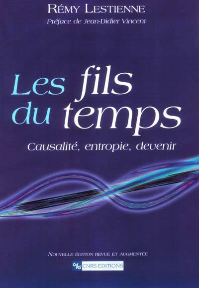 Les fils du temps : causalité, entropie, devenir