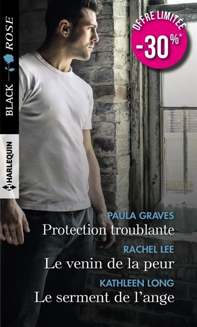 Protection troublante. Le venin de la peur. Le serment de l'ange