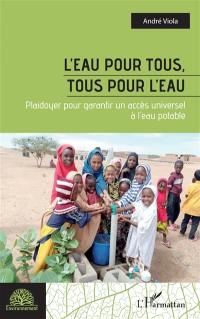 L'eau pour tous, tous pour l'eau : plaidoyer pour garantir un accès universel à l'eau potable