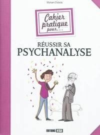 Cahier pratique pour réussir sa psychanalyse