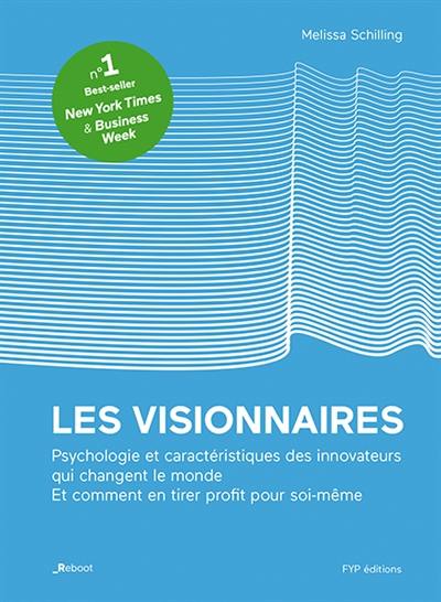 Les visionnaires : psychologie et caractéristiques des innovateurs qui changent le monde : et comment en tirer profit pour soi-même