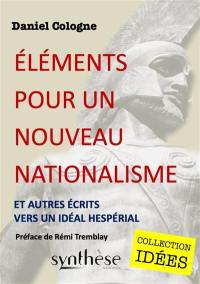 Eléments pour un nouveau nationalisme : et autres écrits vers un idéal hespérial