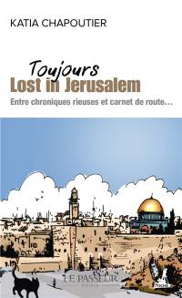 Toujours lost in Jérusalem : entre chroniques rieuses et carnet de route...