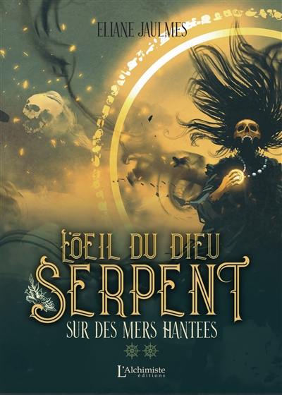 L'oeil du dieu serpent. Vol. 2. Sur des mers hantées