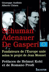 Les fondateurs de l'Europe unie selon le projet de Jean Monnet : Schuman, Adenauer, De Gasperi