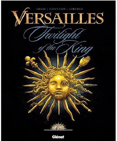 Versailles. Vol. 1. Twilight of the king