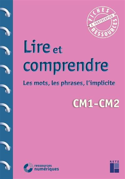 Lire et comprendre : les mots, les phrases, l'implicite : CM1, CM2