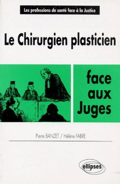 Le chirurgien plasticien face aux juges : chirurgie plastique, reconstructive et esthétique