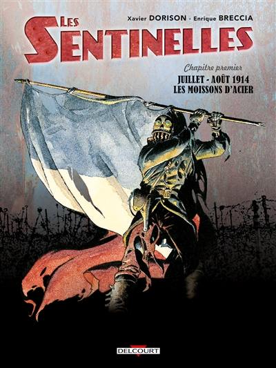 Les sentinelles. Vol. 1. Juillet-août 1914 : les moissons d'acier