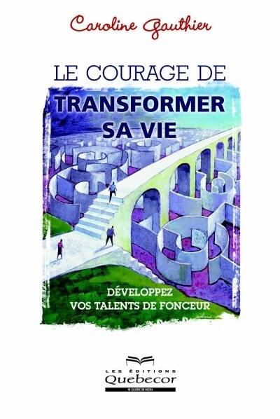 Le courage de transformer sa vie