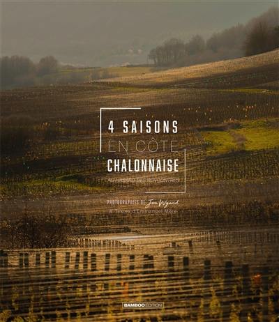 4 saisons en Côte chalonnaise : au hasard des rencontres