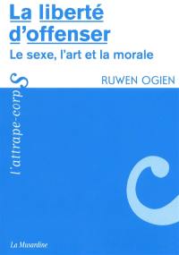 La liberté d'offenser : le sexe, l'art et la morale