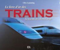 Le livre d'or des trains : la légende des chemins de fer