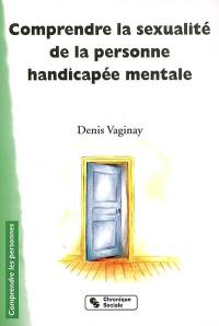 Comprendre la sexualité de la personne handicapée mentale : état des lieux et perspectives