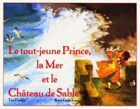 Le tout jeune prince, la mer et le château de sable