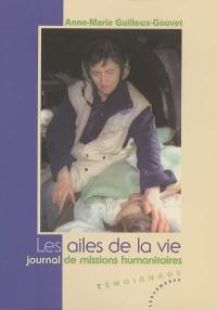 Les ailes de la vie : journal de missions humanitaires : témoignage